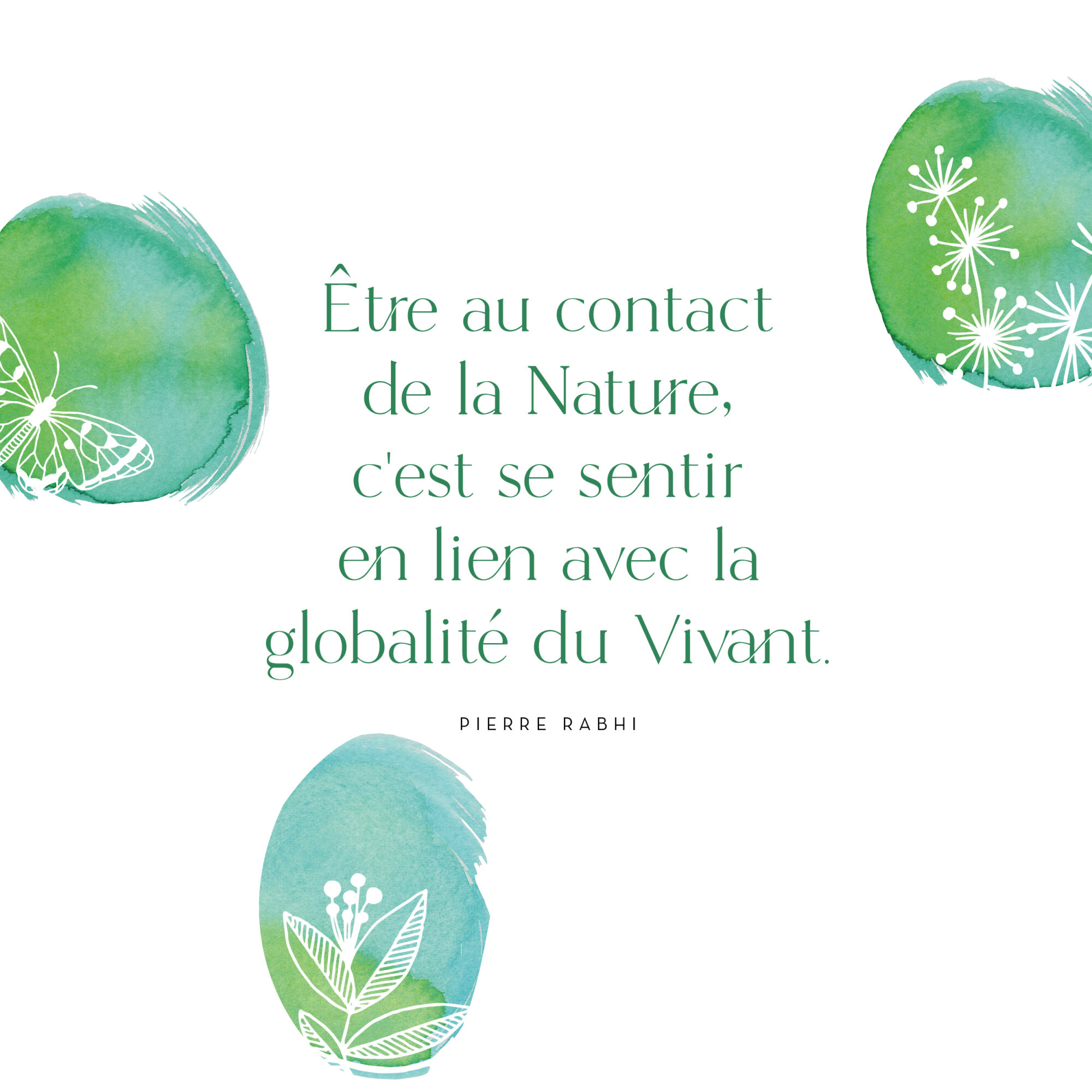 Citation Pierre Rabhi "Etre au contact de la Nature c'est se sentir en lien avec le Vivant"